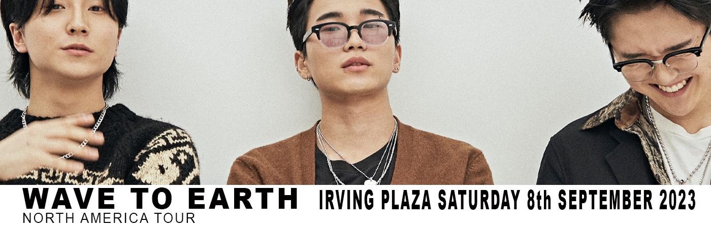 Wave to Earth at Irving Plaza tickets Wave to Earth at Irving Plaza