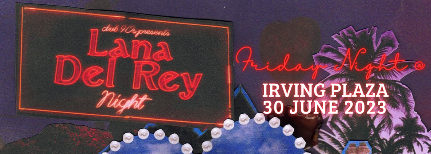 Club 90s: Lana Del Rey Night at Irving Plaza tickets Club 90s: Lana Del Rey Night at Irving Plaza